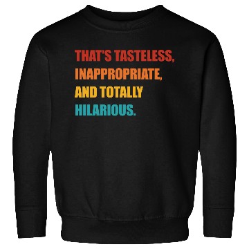 Discover That's Tasteless, Inappropriate Sweatshirts