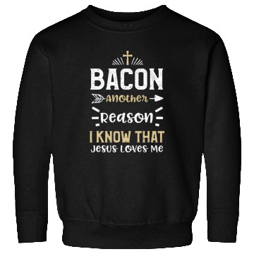 Discover Bacon Another Reason I Know That... Sweatshirts