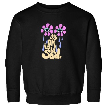 Discover It's OK to Be Sad Sweatshirts