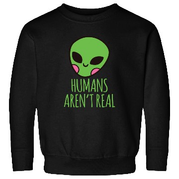 Discover Humans Aren t Real Alien Head Sweatshirts