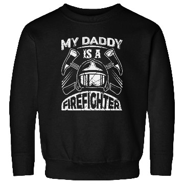 Discover My Daddy Is A FireFighter Sweatshirts