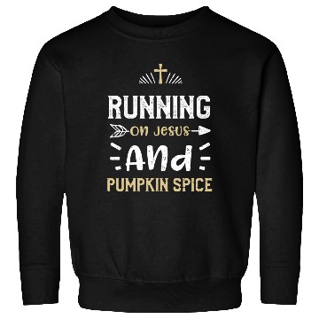 Discover Running On Jesus And Pumpkin Spice Sweatshirts