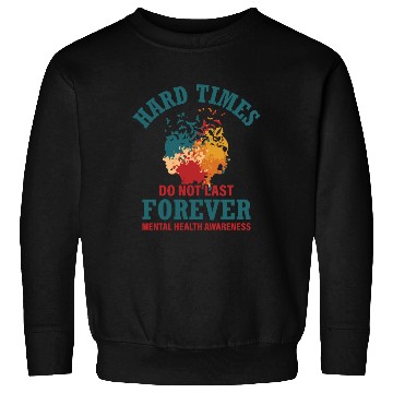 Discover Hard Times Mental Health Support Sweatshirts