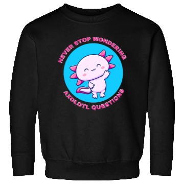 Discover never stop wondering axolotl questions Sweatshirts