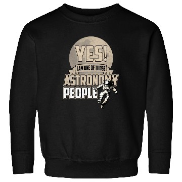 Discover Yes I Am One Of Those Astronomy People Sweatshirts