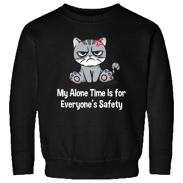 Discover My Alone Time Is for Everyones Safety Sarcastic Fu Sweatshirts