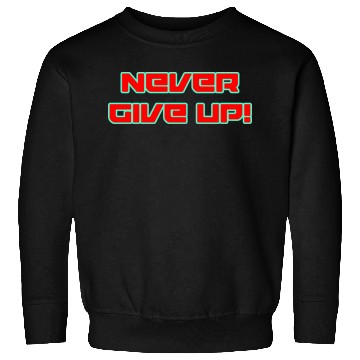 Discover Never Give Up! Sweatshirts