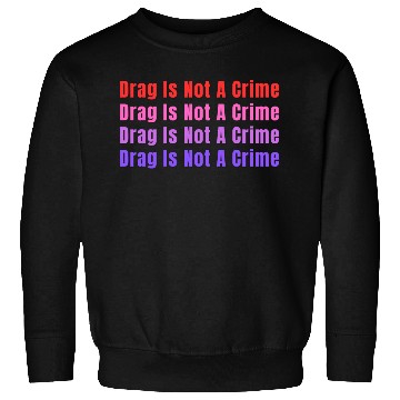 Discover Drag Is Not A Crime Sweatshirts