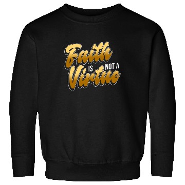 Discover Faith Is Not A Virtue - Atheist Atheism Sweatshirts