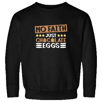Discover No Faith Just Chocolate Eggs - Atheism Easter Sweatshirts