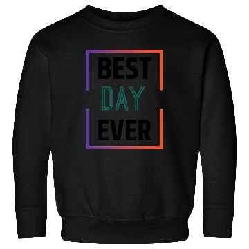 Discover Best day ever Sweatshirts