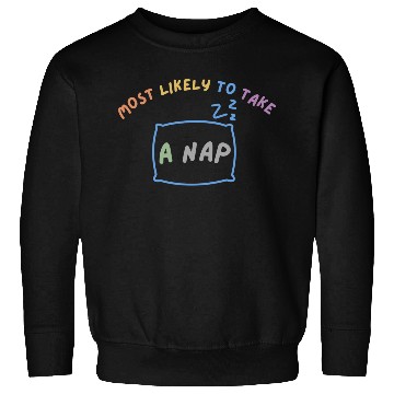 Discover MOST LIKELY TO TAKE A NAP Sweatshirts