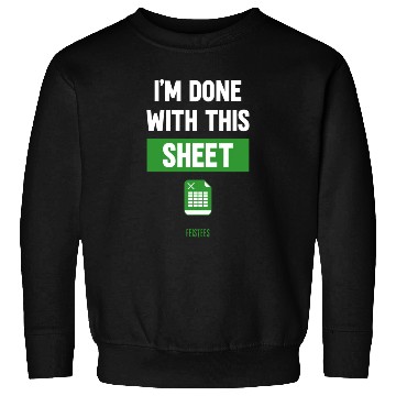 Discover Funny Excel Gift, I'm done with this sheet Sweatshirts