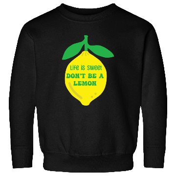 Discover Life's sweet don't be a lemon Sweatshirts