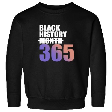 Discover Black History Not Month But 365 Sweatshirts