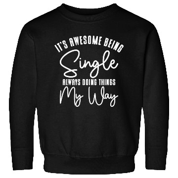 Discover Awesome Single Independent Solo Single Quotes Sweatshirts
