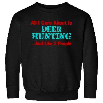 Discover All I Care About Is Deer Hunting Sweatshirts