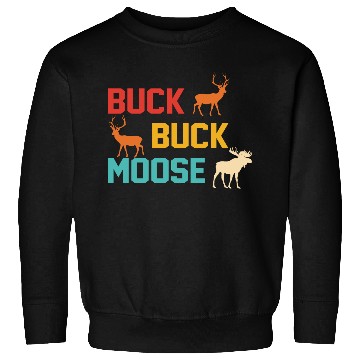 Discover Buck Buck Moose Sweatshirts