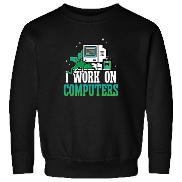 Discover I work on Computers Sweatshirts