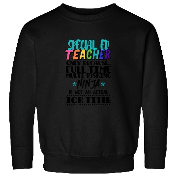Discover Special Ed Teacher Only Because Full Time Multi Sweatshirts