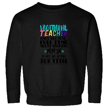 Discover Vocational Teacher Only Because Full Time Multi Sweatshirts