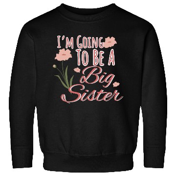 Discover I'm Going To Be A Big Sister Sweatshirts