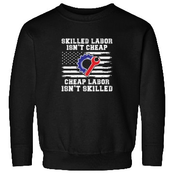 Discover American Flag Skilled Labor Isnt Cheap Sweatshirts