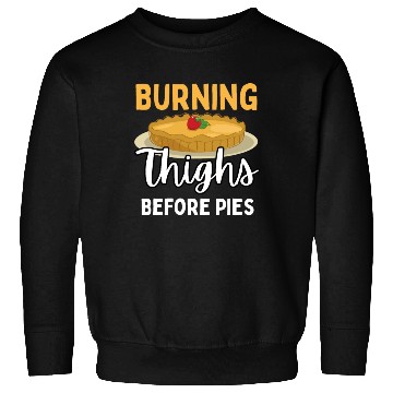 Discover Burning Thighs Before Pies Sweatshirts