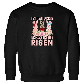 Discover Funny Easter Jesus, Every Bunny Knows He Is Risen Sweatshirts