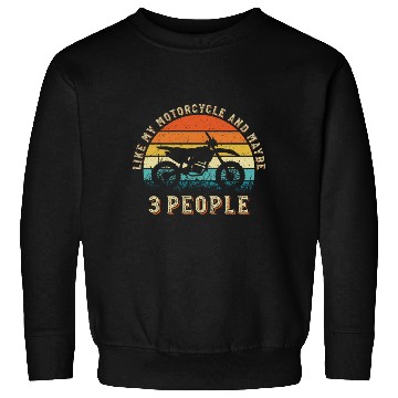 Discover I Like My Motorcycle And Maybe 3 People Sweatshirts