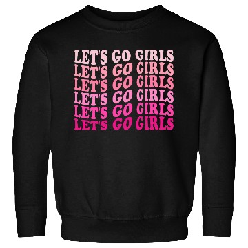 Discover Let's Go Girls Sweatshirts, BRIDE,Bachelorette Party