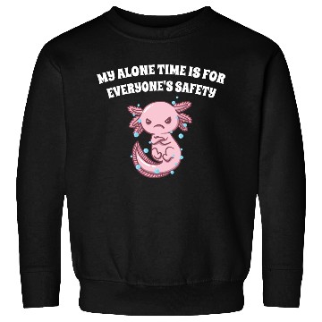 Discover My Alone Time Is for Everyones Safety Sarcastic Fu Sweatshirts
