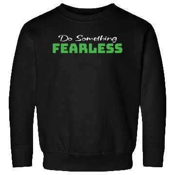 Discover Do Something Fearless Green Sweatshirts
