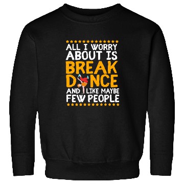 Discover Funny Dance Quotes Bboy Dancer Breakdance Sweatshirts