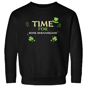 Discover Time For Some Shenanigans Sweatshirts