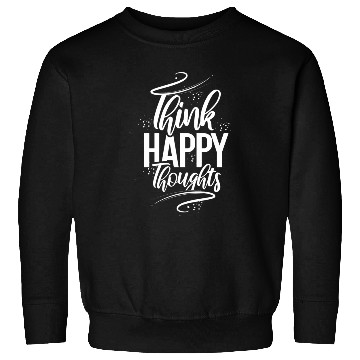 Discover Think Happy Thoughts Sweatshirts
