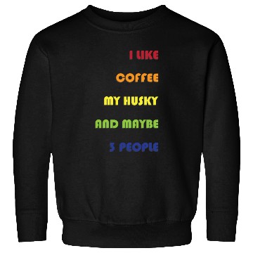 Discover I Like Coffee My Husky And Maybe 3 People Husky Sweatshirts