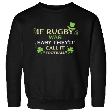 Discover If Rugby Was Easy They'd Call It... Sweatshirts