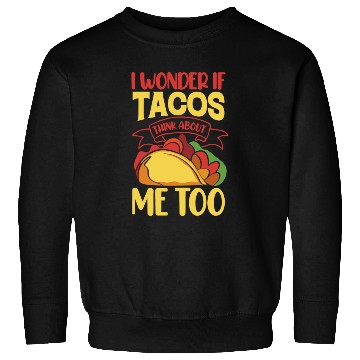 Discover I Wonder If Tacos Thinking About Me Too Sweatshirts