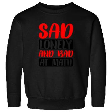 Discover Sad Lonely And Bad At Math 2 Sweatshirts