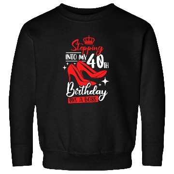 Discover Stepping Into My 40th Birthday Like A Boss Sweatshirts