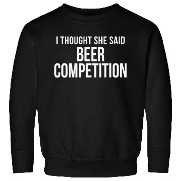 Discover I Thought She Said Beer Competition Funny Cheer Sweatshirts