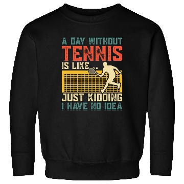 Discover A DAY WITHOUT TENNIS IS LIKE Sweatshirts