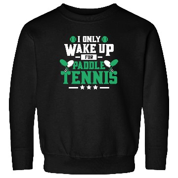 Discover I Only Wake Up for Paddle Tennis Sweatshirts