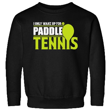 Discover I Only Wake Up for Paddle Tennis 2 Sweatshirts