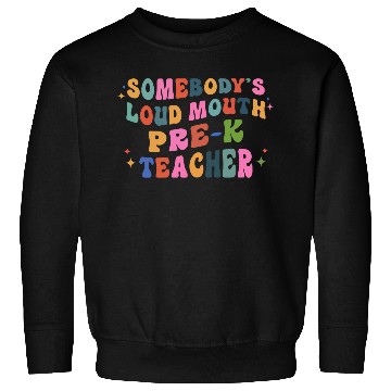 Discover Somebody’s Loud Mouth Pre-k Teacher Sweatshirts