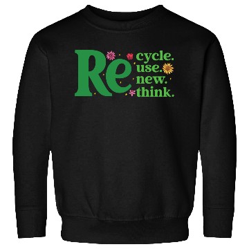 Discover Recycle Reuse Renew Rethink - Earth Day Sweatshirts