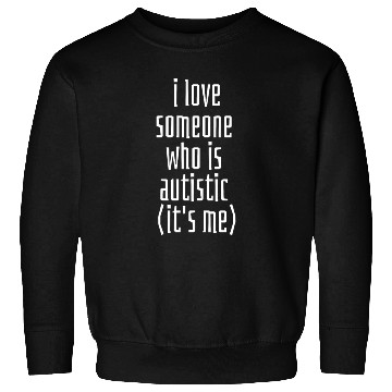 Discover I love someone who is Autistic (it's me) Classic T Sweatshirts