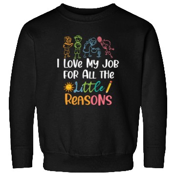 Discover I Love My Job for All the Little Reasons Sweatshirts
