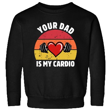 Discover Your Dad Is My Cardio Sweatshirts